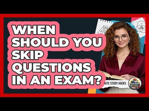 When Should You Skip Questions In An Exam? - Ultimate Study Hacks