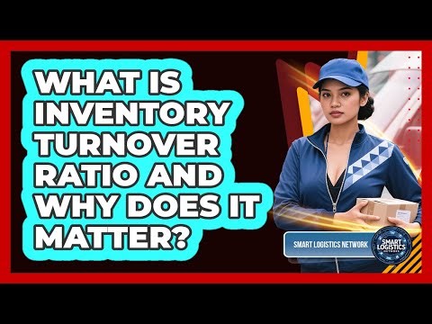 What Is Inventory Turnover Ratio And Why Does It Matter? - Smart Logistics Network