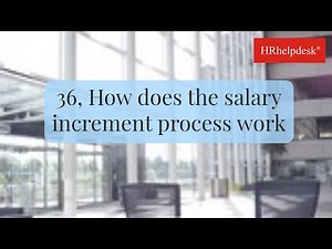 36, How does the salary increment process work