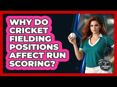 Why Do Cricket Fielding Positions Affect Run Scoring? - Go-To Cricket Guide