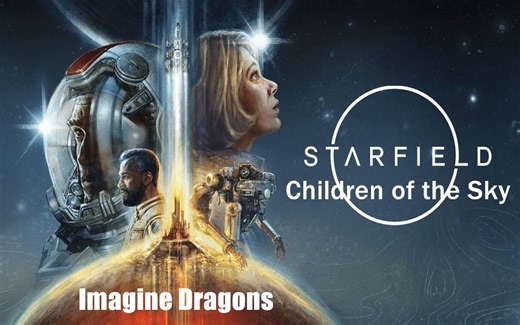 『中字』梦龙Imagine Dragons新单- Children of the Sky (a Starfield song) (Official Lyric)