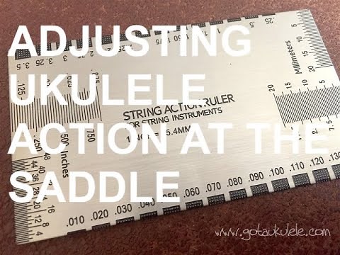 Adjusting Ukulele Action At The Saddle - Got A Ukulele Beginners Tips