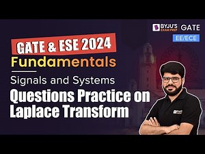 GATE 2024 | EE/EC/IN | Signals and Systems | Questions Practice on Laplace Transform | BYJU'S GATE