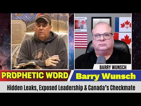 Barry Wunsch PROPHETIC WORD Updates - Hidden Leaks, Exposed Leadership & Canada’s Checkmate