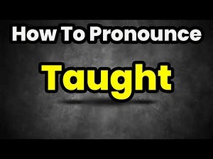 How To Pronounce Taught? (CORRECTLY) Meaning & Pronunciation
