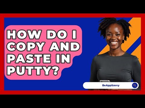 How Do I Copy And Paste In PuTTY? - Be App Savvy