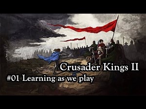 Crusader Kings II - #01 Learning as we play