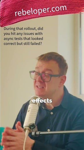 During that rollout, did you hit any issues with async tests that looked correct but still failed?