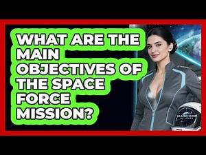 What Are The Main Objectives Of The Space Force Mission? - Warriors In Space