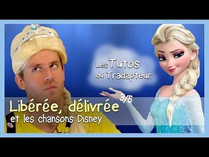 Libérée, délivrée / Let it Go et les chansons Disney (3/5)
