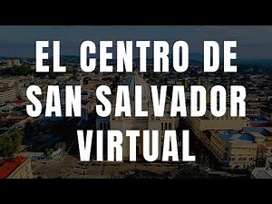 Todo el CENTRO HISTÓRICO DE SAN SALVADOR desde este NUEVO TOUR VIRTUAL