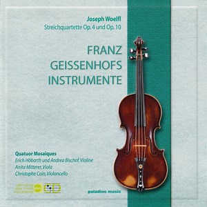 Joseph Woelfl  -  Quatuor Mosaïques, Erich Höbarth, Andrea Bischof, Anita Mitterer, Christophe Coin - String Quartets, Op. 4 Und Op. 10 ● Franz Geissenhofs Instrumente