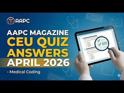 AAPC Magazine CEU Quiz Answers (APRIL 2026) Medical Coding