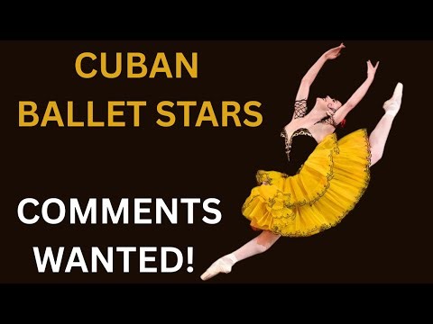 Which Cuban Ballet Legends Should Be Included? Comment Below!