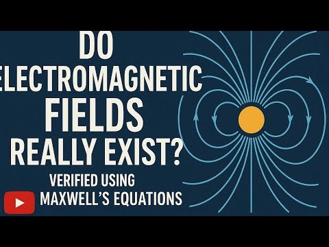 “Do Electromagnetic Fields Really Exist? Verified Using Maxwell’s Equations” 