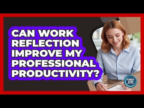 Can Work Reflection Improve My Professional Productivity?