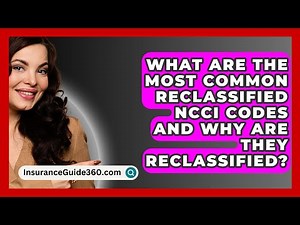 What Are the Most Common Reclassified NCCI Codes and Why Are They Reclassified?