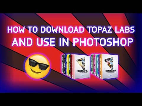 How To Download Topaz Labs And Use in Photoshop