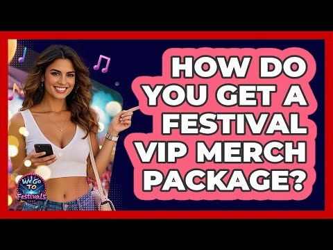 How Do You Get A Festival VIP Merch Package? - We Go To Festivals