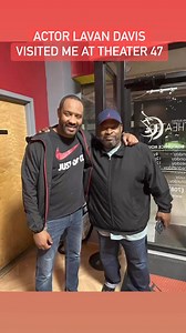 My friend actor, singer LaVan Davis (plays Curtis Payne is Tyler Perry’s, House of Payne) stopped by last night to visit me at Theater 47. I’m honored to see and hear from those I’m a fan of their work but was shockingly surprised when he told me how much of a fan he was of my work. He asked me to join my cast at Theater 47. I’m honored when people respect your walk as much as you respect theirs. This is only the beginning! | John L. Ruffin