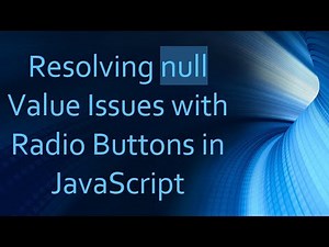 Resolving null Value Issues with Radio Buttons in JavaScript