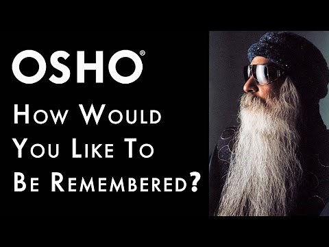 OSHO: How Would You Like to Be Remembered?