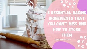8 Essential Baking Ingredients That You Cant Miss and How to Store Them