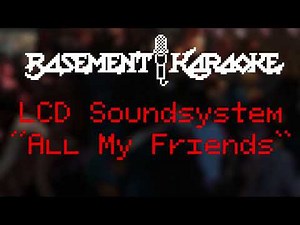LCD Soundsystem - ALL MY FRIENDS - Basement Karaoke - Studio Instrumental with lyrics
