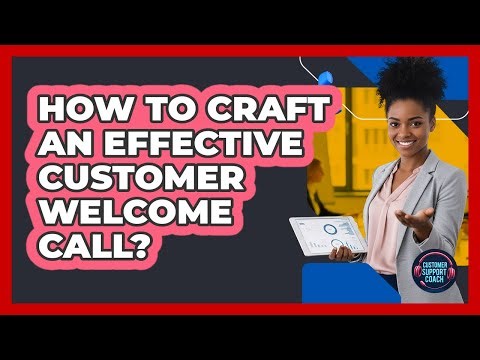 How To Craft An Effective Customer Welcome Call?