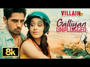 Ek Villain: Galliyan Unplugged 8K Full Song | Shraddha Kapoor | Sidharth Malhotra | Ankit Tiwari