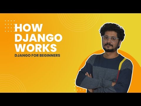 08 How Exactly Django Works | Django For Beginners | Learn By Building Practical Projects