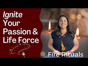 Strong FIRE Element Rituals To Ignite Your Passions And Energy