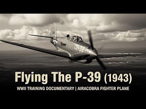 Training pilots for a war that kills the unready | Flying the P-39 (1943)