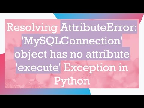 Resolving AttributeError: 'MySQLConnection' object has no attribute 'execute' Exception in Python