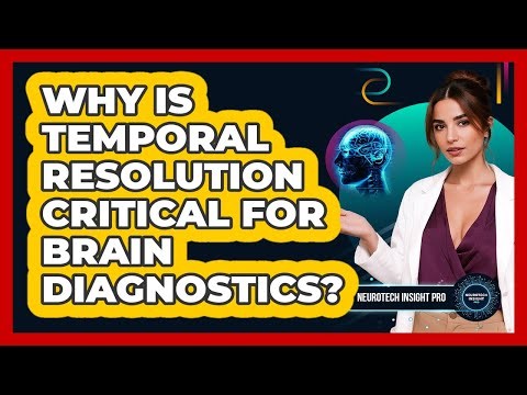 Why Is Temporal Resolution Critical For Brain Diagnostics? - Neurotech Insight Pro