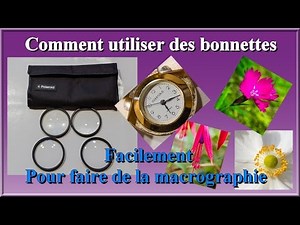 Comment utiliser des bonnettes pour faire de la macrographie