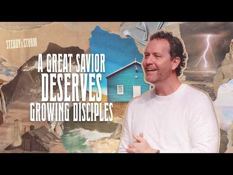 A Great Savior Deserves Growing Disciples: Why Knowing Christ Should Lead to Spiritual Growth