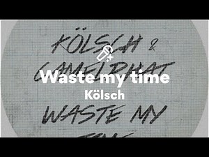 Kölsch, Waste my time (Lyrics)