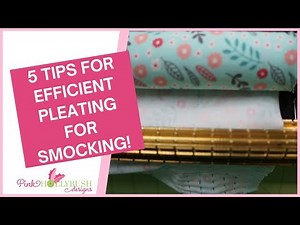 5 Tips for Efficient Pleating for Smocking