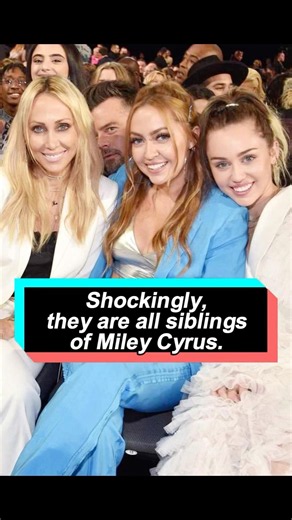 Shockingly, they are all siblings of Miley Cyrus, and one of them isn’t even biologically related to