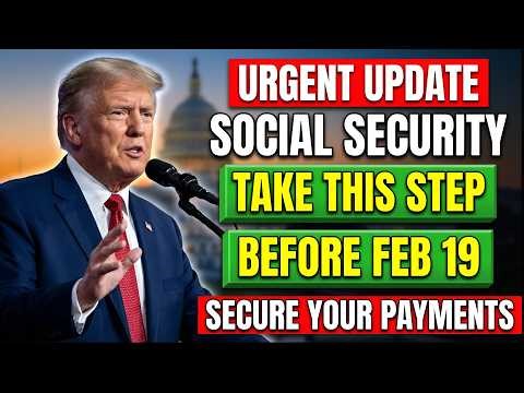 URGENT SOCIAL SECURITY UPDATE: Take This Step Before Feb 19th to Secure SSA, SSI & SSDI Payments
