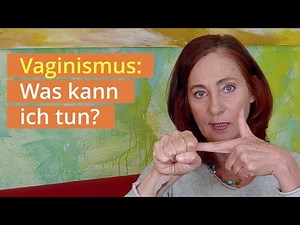 Vaginismus: Was kan ich tun? Meine Scheide ist verschlossen und versiegelt