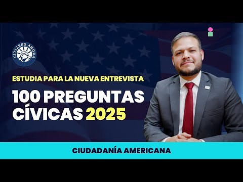 Estudia para la nueva entrevista 2025, 100 preguntas cívicas - Ciudadanía americana