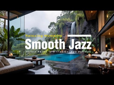 Relaxing Moments | Smooth Jazz for Stress Relief in a Tropical Spa Retreat 🌿