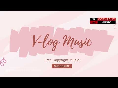 Background Music No Copyright for Vlog 2025 | Free Vlog Music #backgroundmusic #freemusic #music