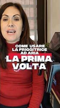 Come usare la friggitrice ad aria la prima volta