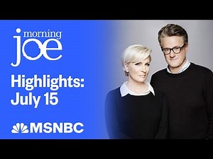 Watch Morning Joe Highlights: July 15 | MSNBC