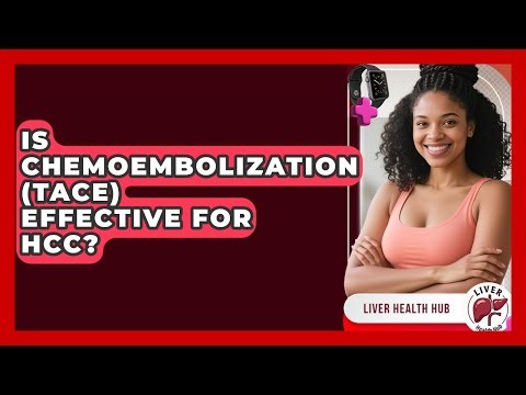 Is Chemoembolization (TACE) Effective For HCC? - Liver Health Hub