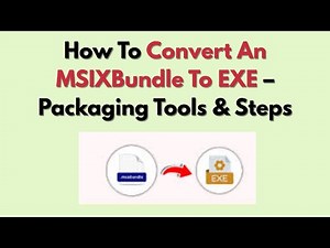 How To Convert An MSIXBundle To EXE (2026) – Packaging Tools & Steps