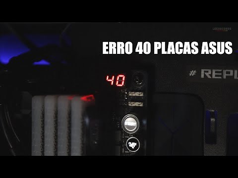 ERRO 40 PLACA ASUS RESOLVA AGORA !!!! PT-BR